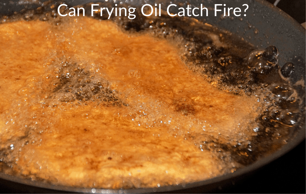 Can Frying Oil Catch Fire?