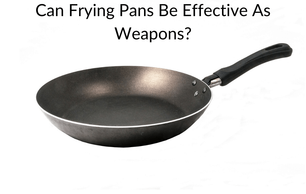 Can Frying Pans Be Effective As Weapons?