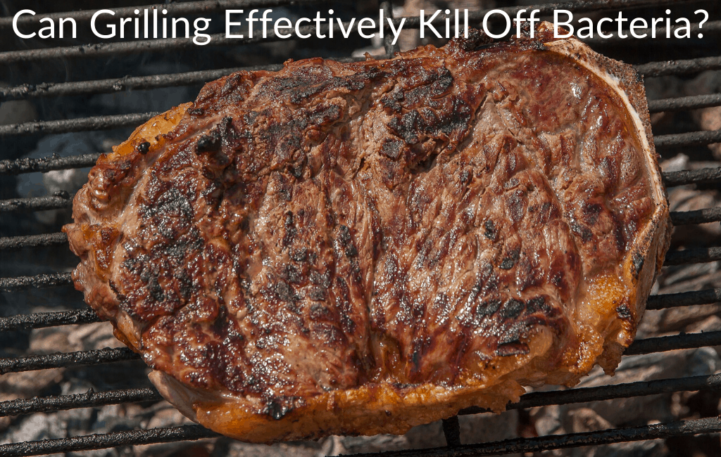 Can Grilling Effectively Kill Off Bacteria?