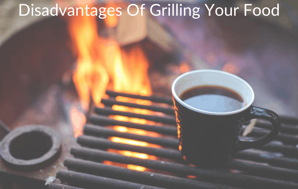 Disadvantages Of Grilling Your Food